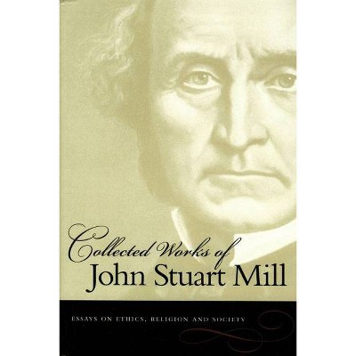 Essays on Ethics, Religion and Society - (Collected Works of John Stuart Mill) by  John Stuart Mill (Paperback)