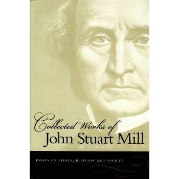 Essays on Ethics, Religion and Society - (Collected Works of John Stuart Mill) by  John Stuart Mill (Paperback)