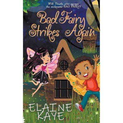 Bad Fairy Strikes Again - (A Bad Fairy Adventure) by  Elaine Kaye (Paperback)