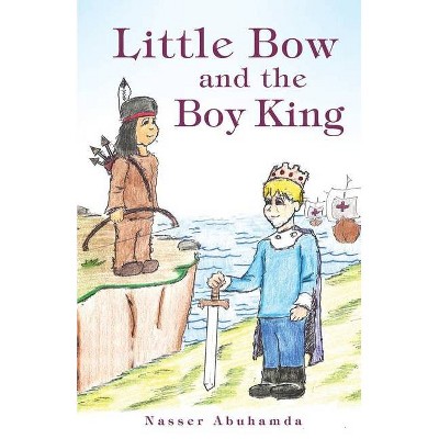 Little Bow and the Boy King - by  Nasser Abuhamda (Paperback)