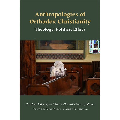 Anthropologies of Orthodox Christianity - (Orthodox Christianity and Contemporary Thought) by Candace Lukasik & Sarah Riccardi-Swartz