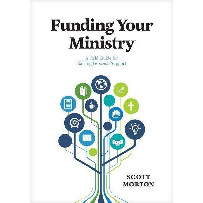 Funding Your Ministry - by  Scott Morton (Paperback)