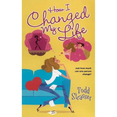 How I Changed My Life - by  Todd Strasser (Paperback)