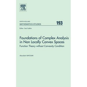 Foundations of Complex Analysis in Non Locally Convex Spaces - (North-Holland Mathematics Studies) by  A Bayoumi (Hardcover) - 1 of 1