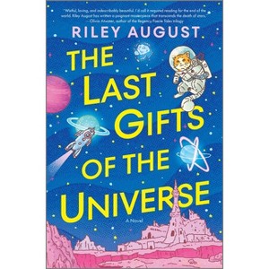 The Last Gifts of the Universe - by  Riley August (Hardcover) - 1 of 1