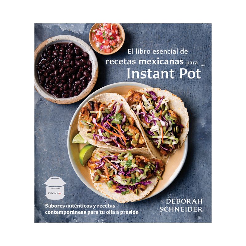El libro esencial de recetas mexicanas para Instant Pot / The Essential Mexican Instant Pot Cookbook : - by Deborah Schneider (Paperback), 1 of 2
