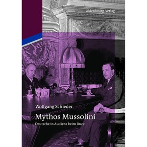 Mythos Mussolini - by  Wolfgang Schieder (Hardcover) - 1 of 1