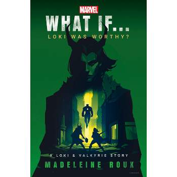 Marvel: What If...Loki Was Worthy? (a Loki & Valkyrie Story) - (What If . . . ?) by  Madeleine Roux (Hardcover)