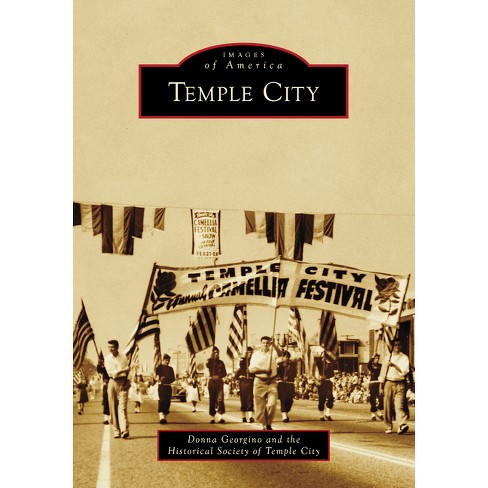 Temple City - (Images of America) by  Donna Georgino & Historical Society of Temple City (Paperback) - image 1 of 1