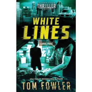 White Lines - (The John Tyler Action Thrillers) Large Print by  Tom Fowler (Paperback) - 1 of 1