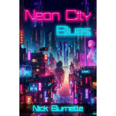 Neon City Blues - by  Nick Burnette (Paperback)