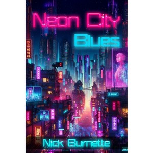 Neon City Blues - by  Nick Burnette (Paperback) - 1 of 1