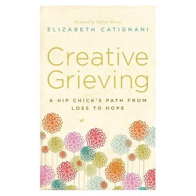 Creative Grieving - by  Elizabeth Catignani (Paperback)