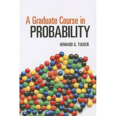 A Graduate Course in Probability - (Dover Books on Mathematics) by  Howard G Tucker (Paperback)