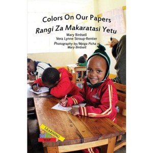 Colors On Our Papers/Rangi Za Makaratasi Yetu - (Learning My Way) by  Mary Birdsell & Vera Lynne Stroup-Rentier (Paperback) - 1 of 1