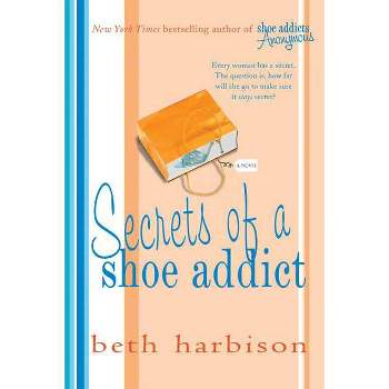 Secrets of a Shoe Addict - by  Beth Harbison (Paperback)