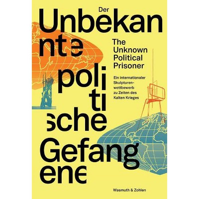 The Unknown Political Prisoner - (Paperback)