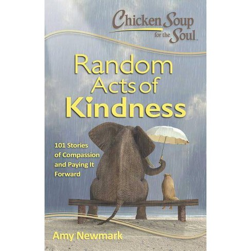 Chicken Soup for the Soul Random Acts of Kindness : 101 Stories of Compassion and Paying It Forward - by Amy Newmark (Paperback) - image 1 of 1