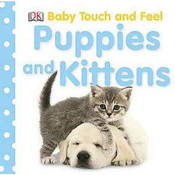 Puppies And Kittens ( Baby Touch and Feel) by Dorling Kindersley, Inc. (Board Book)