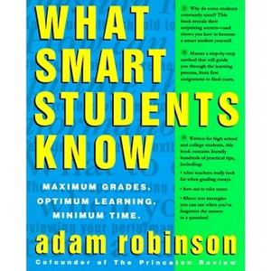 What Smart Students Know - by  Adam Robinson (Paperback) - 1 of 1