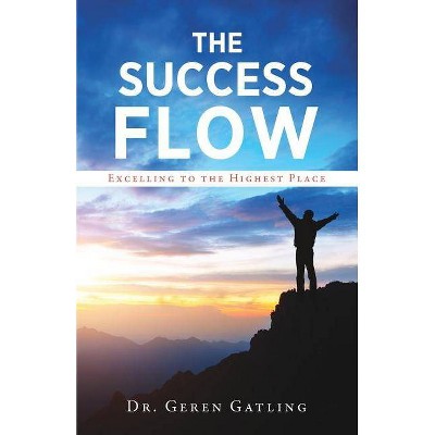 The Success Flow - by  Geren Gatling (Paperback)