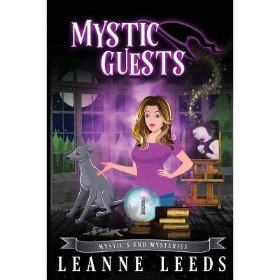 Mystic Guests - (Mystic's End Mysteries) by  Leanne Leeds (Paperback)