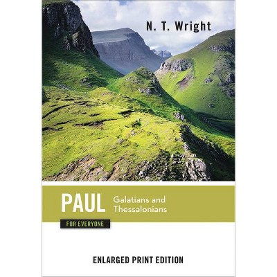 Paul for Everyone, Galatians and Thessalonians (Enlarged Print) - (New Testament for Everyone) by  N T Wright (Paperback)