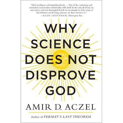 Why Science Does Not Disprove God - by  Amir Aczel (Paperback)