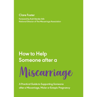 How to Help Someone After a Miscarriage - (How to Help Someone with) by  Clare Foster (Paperback)