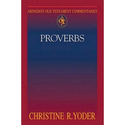 Abingdon Old Testament Commentaries: Proverbs - by  Christine R Yoder (Paperback)
