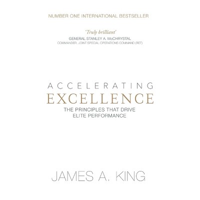 Accelerating Excellence - by  James A King (Paperback)