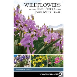 Wildflowers of the High Sierra and John Muir Trail - by  Elizabeth Wenk (Hardcover) - 1 of 1