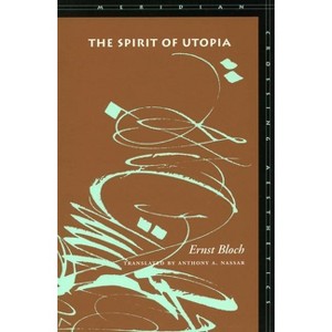 The Spirit of Utopia - (Meridian: Crossing Aesthetics) by  Ernst Bloch (Paperback) - 1 of 1