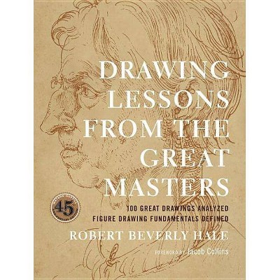 Drawing Lessons from the Great Masters - 45th Edition by  Robert Beverly Hale (Paperback)