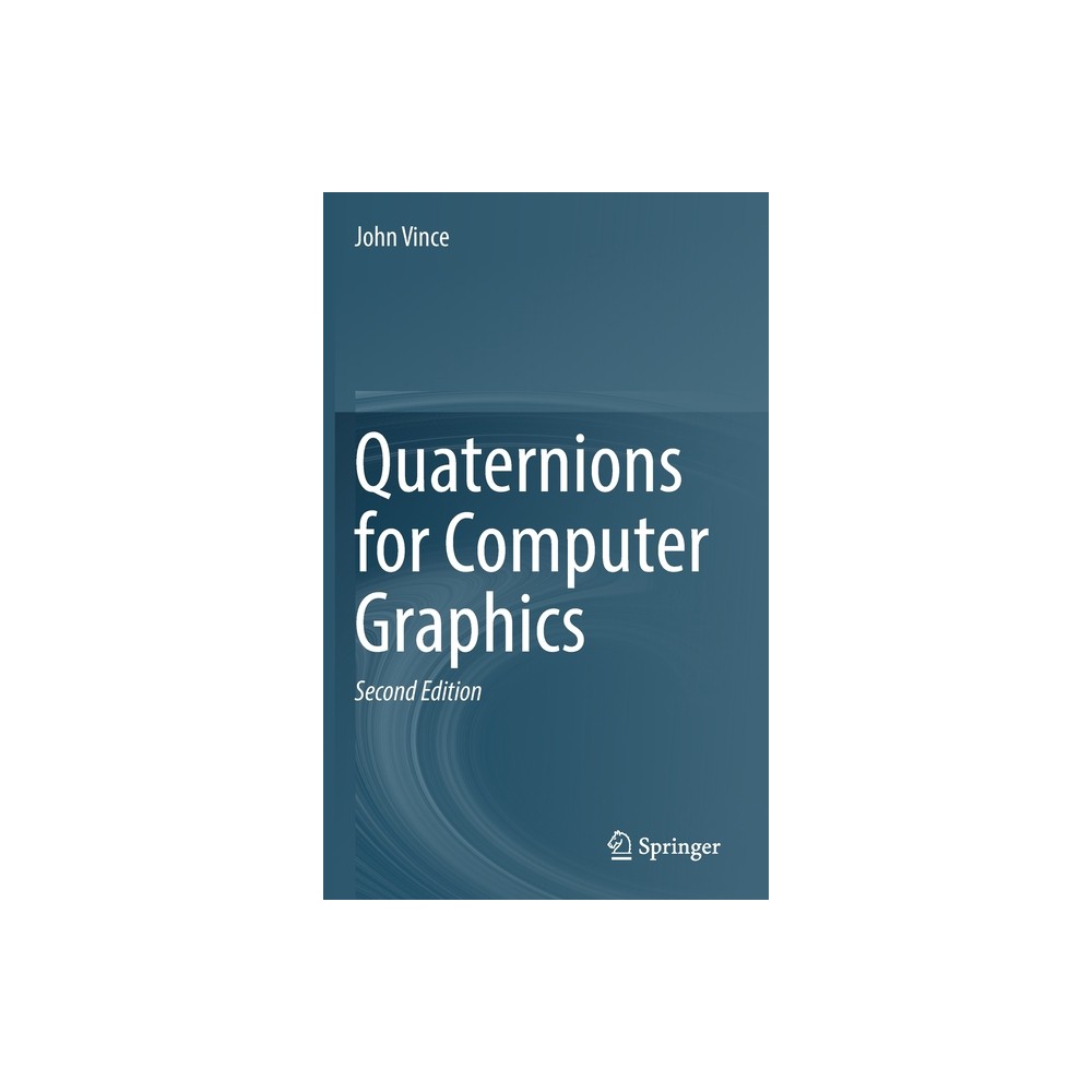 Quaternions for Computer Graphics - 2nd Edition by John Vince (Hardcover)