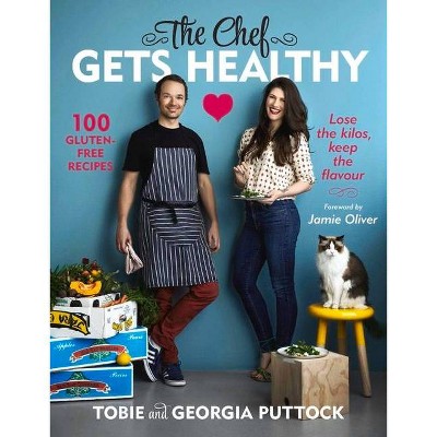 The Chef Gets Healthy - by  Tobie Puttock & Georgia Puttock (Paperback)