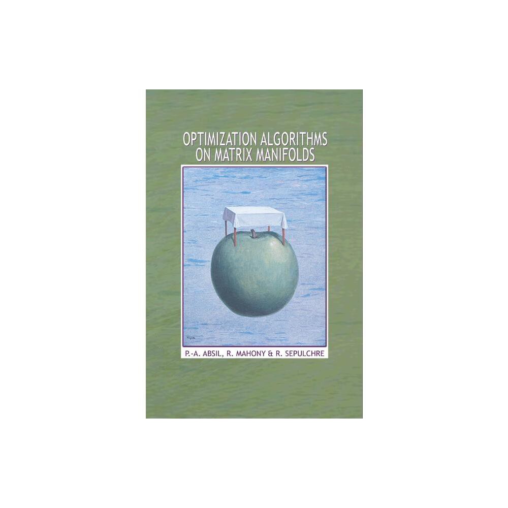 Optimization Algorithms on Matrix Manifolds - by P -A Absil & Robert Mahony & Rodolphe Sepulchre (Hardcover)