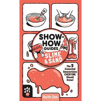 Show-How Guides: Slime & Sand - by  Keith Zoo & Odd Dot (Paperback)
