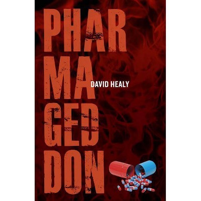 Pharmageddon - by  David Healy (Paperback)