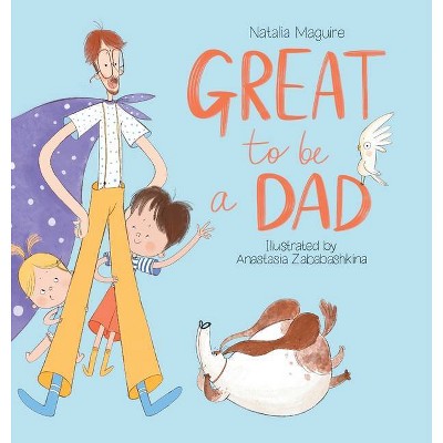 Great to be a Dad - by  Natalia Maguire (Hardcover)