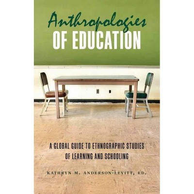 Anthropologies of Education - by  Kathryn M Anderson-Levitt (Paperback)