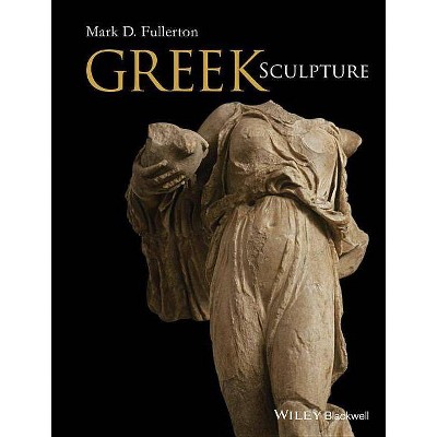 Greek Sculpture - by  Mark D Fullerton (Hardcover)