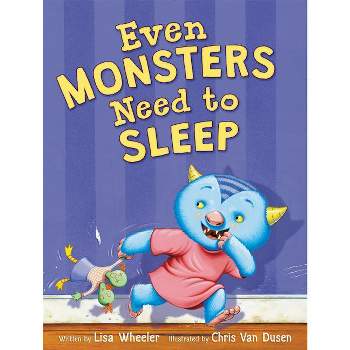 Even Monsters Need to Sleep - by  Lisa Wheeler (Hardcover)