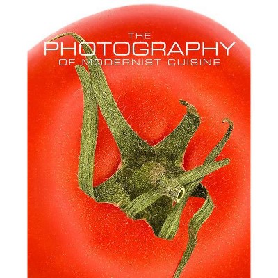 The Photography of Modernist Cuisine - by  Nathan Myhrvold (Hardcover)