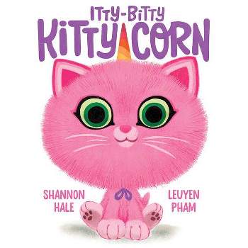 Itty-Bitty Kitty-Corn - by Shannon Hale (Hardcover)
