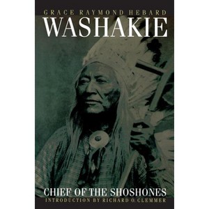 Washakie, Chief of the Shoshones - by  Grace Raymond Hebard (Paperback) - 1 of 1