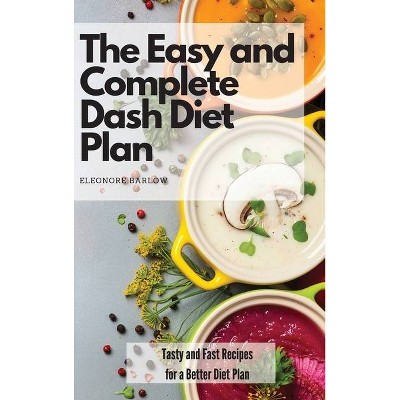 The Easy and Complete Dash Diet Plan - by  Eleonore Barlow (Hardcover)