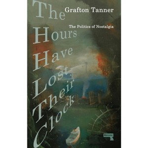 The Hours Have Lost Their Clock - by  Grafton Tanner (Paperback) - 1 of 1