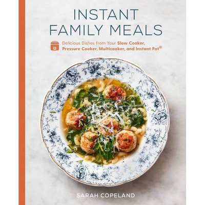 Instant Family Meals - by  Sarah Copeland (Hardcover)