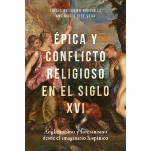Épica Y Conflicto Religioso En El Siglo XVI - (Monografías a) by  Javier Burguillo & María José Vega (Hardcover) - 1 of 1